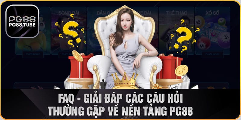 FAQ - Giải đáp các câu hỏi thường gặp về nền tảng PG88